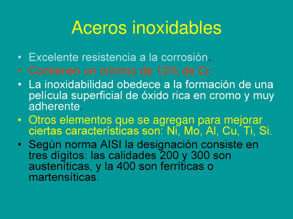 Aceros inoxidables Excelente resistencia a la corrosión.