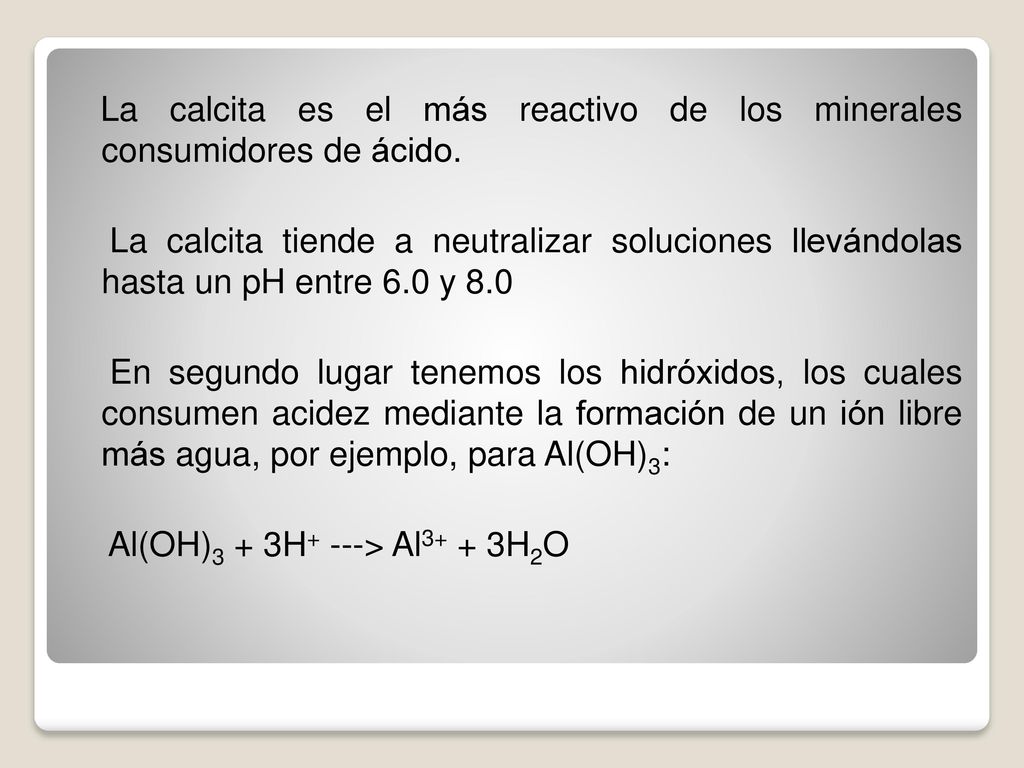 La calcita es el más reactivo de los minerales consumidores de ácido