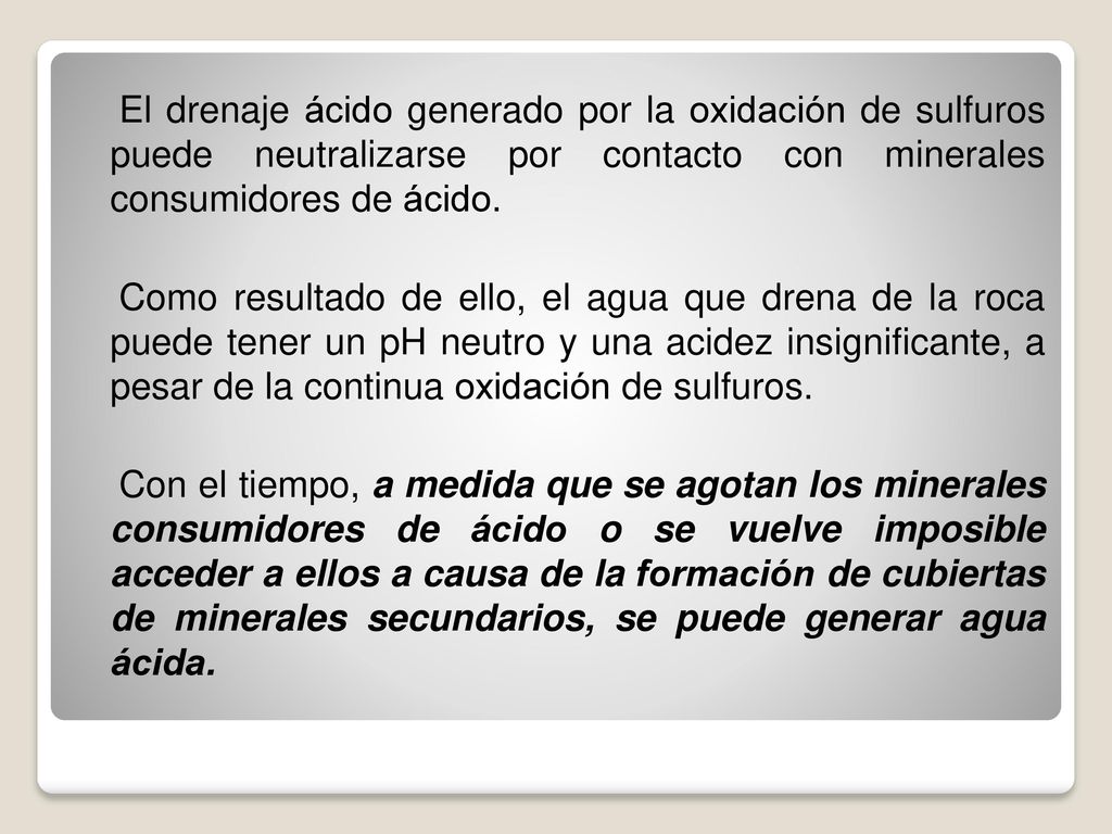 El drenaje ácido generado por la oxidación de sulfuros puede neutralizarse por contacto con minerales consumidores de ácido.