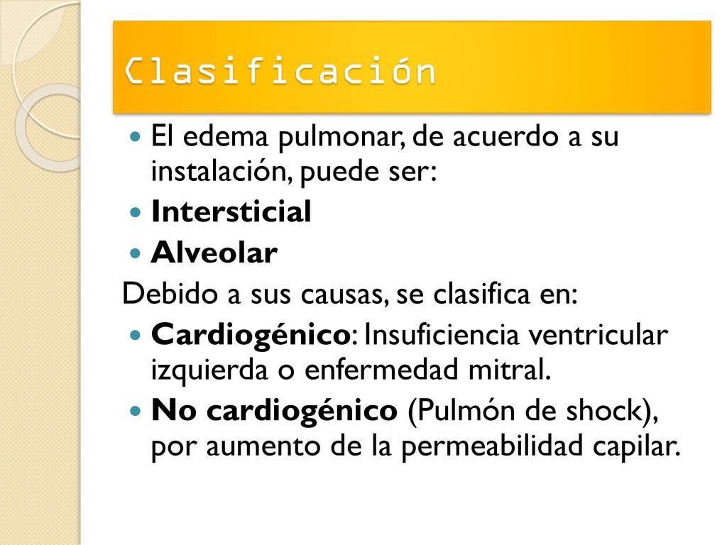 Clasificación El edema pulmonar, de acuerdo a su instalación, puede ser: Intersticial. Alveolar.