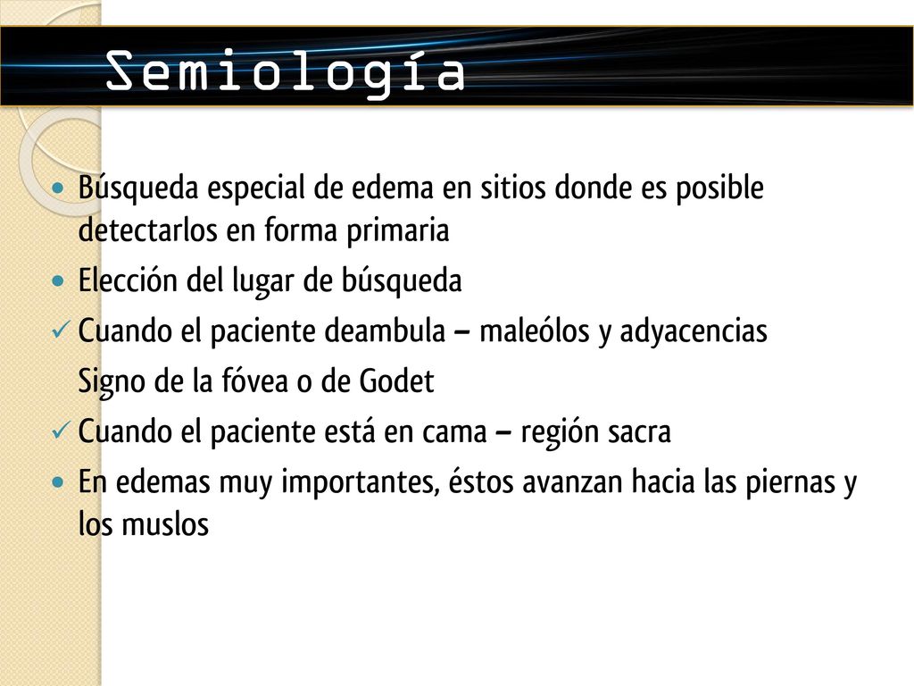 Semiología Búsqueda especial de edema en sitios donde es posible detectarlos en forma primaria. Elección del lugar de búsqueda.