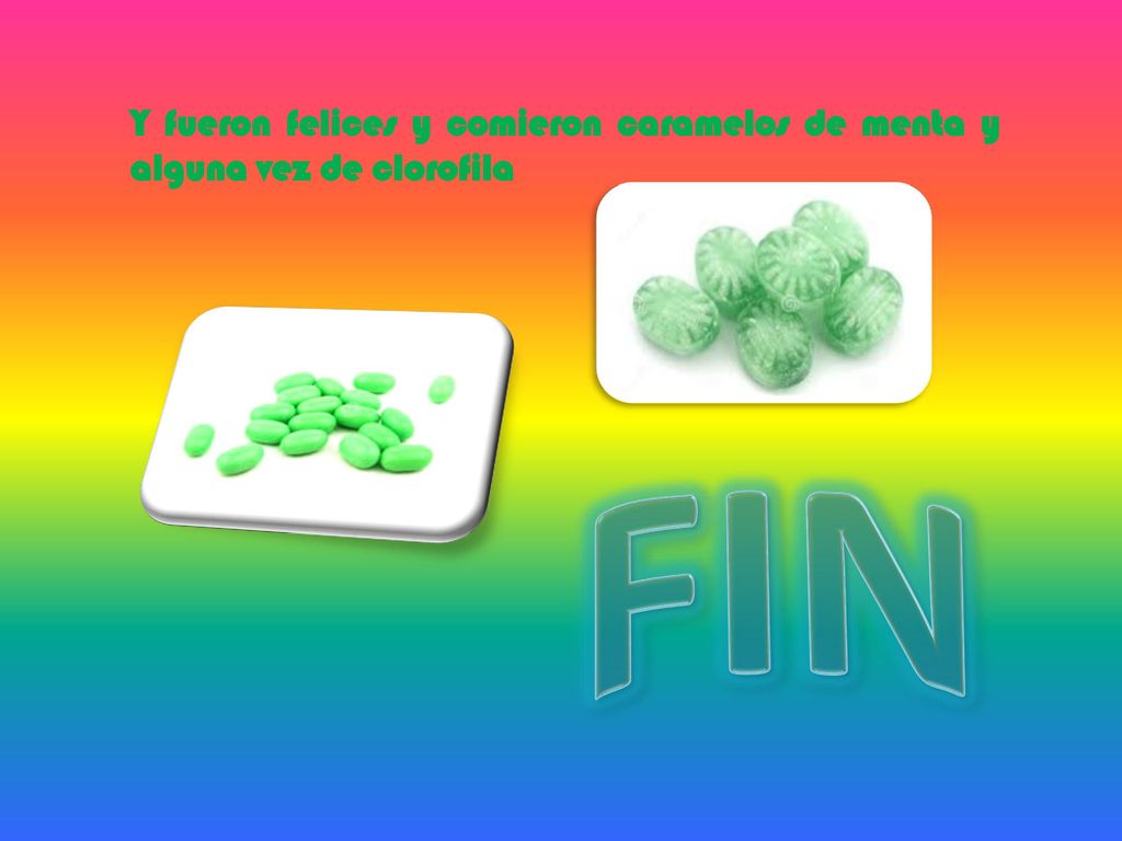 Y fueron felices y comieron caramelos de menta y alguna vez de clorofila