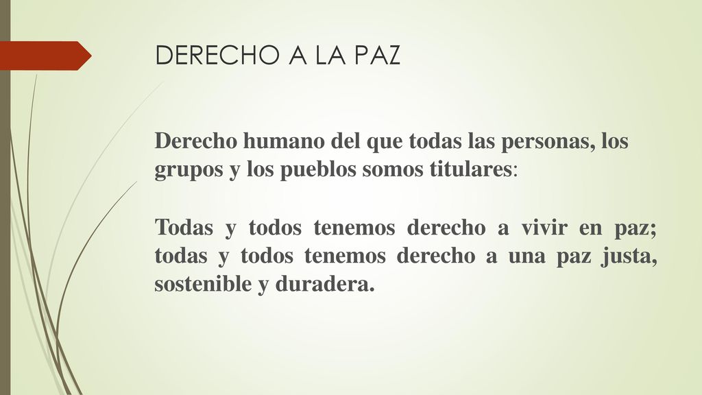 DERECHO A LA PAZ Derecho humano del que todas las personas, los grupos y los pueblos somos titulares: