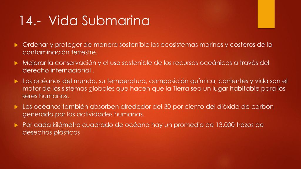 14.- Vida Submarina Ordenar y proteger de manera sostenible los ecosistemas marinos y costeros de la contaminación terrestre.