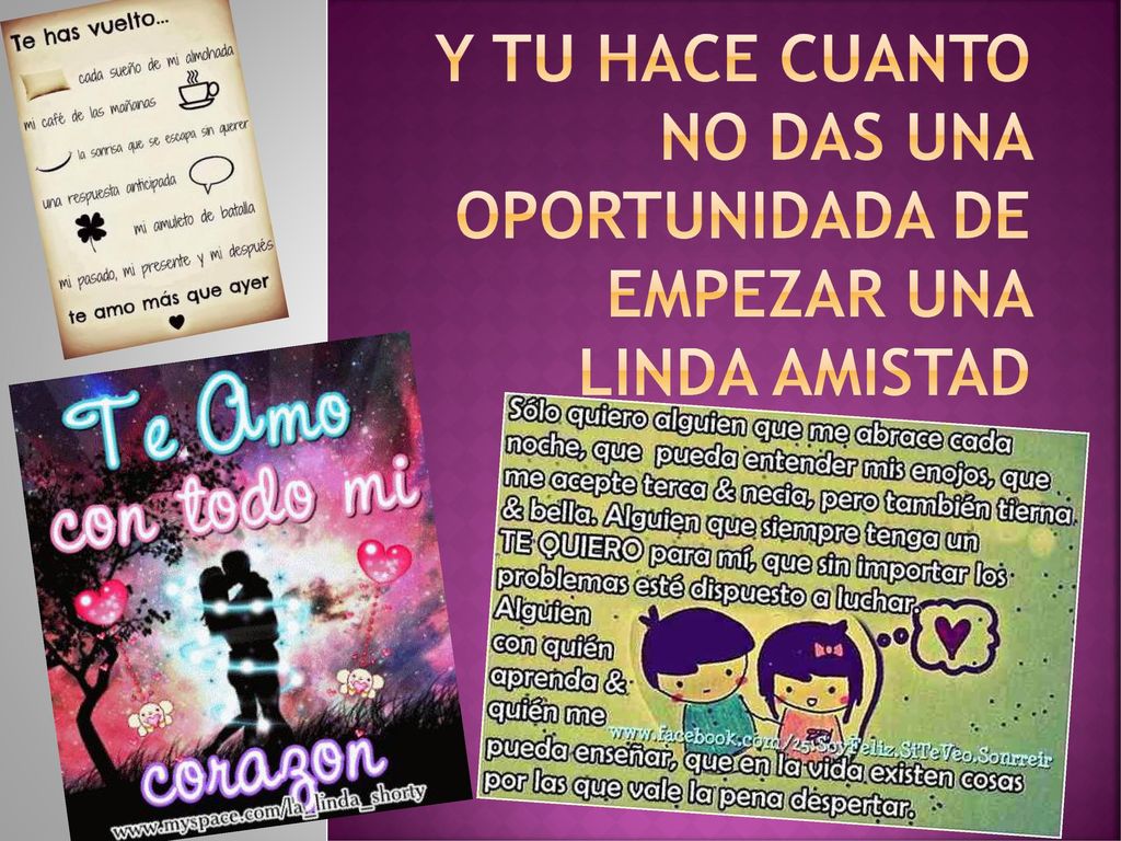 y TU HACE CUANTO NO DAS UNA OPORTUNIDADA DE EMPEZAR UNA LINDA AMISTAD