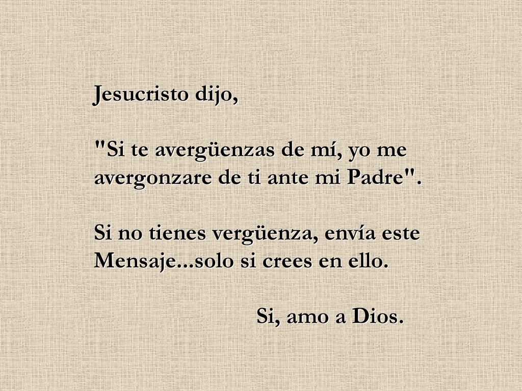 Jesucristo dijo, Si te avergüenzas de mí, yo me avergonzare de ti ante mi Padre .