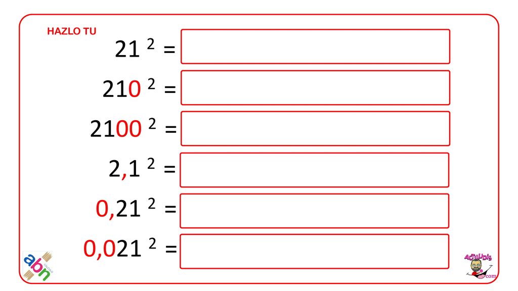 HAZLO TU 21 2 = = = 2,1 2 = 0,21 2 = 0,021 2 =