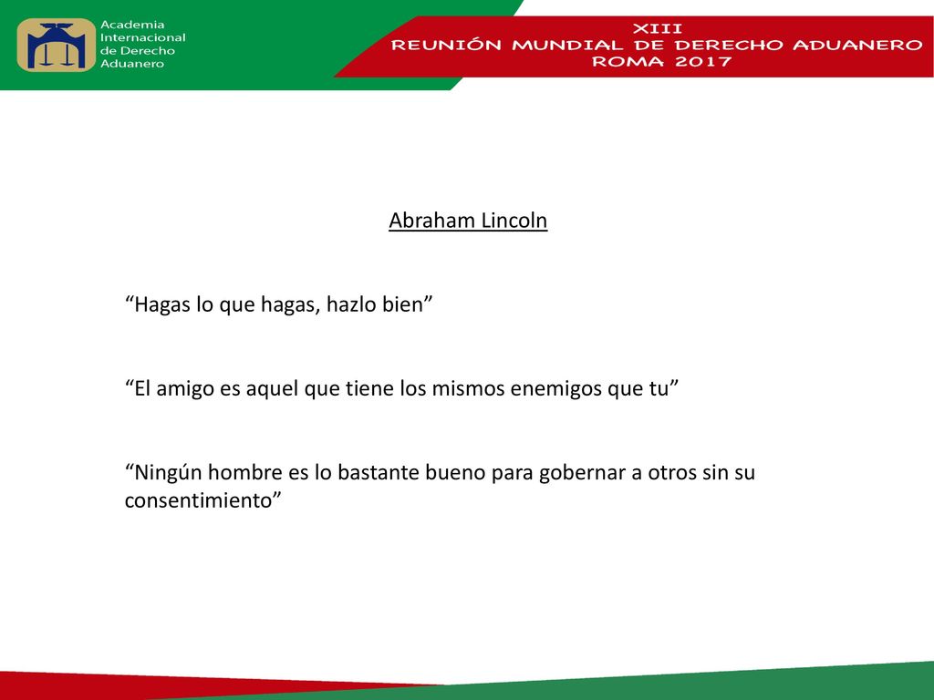 Abraham Lincoln Hagas lo que hagas, hazlo bien El amigo es aquel que tiene los mismos enemigos que tu