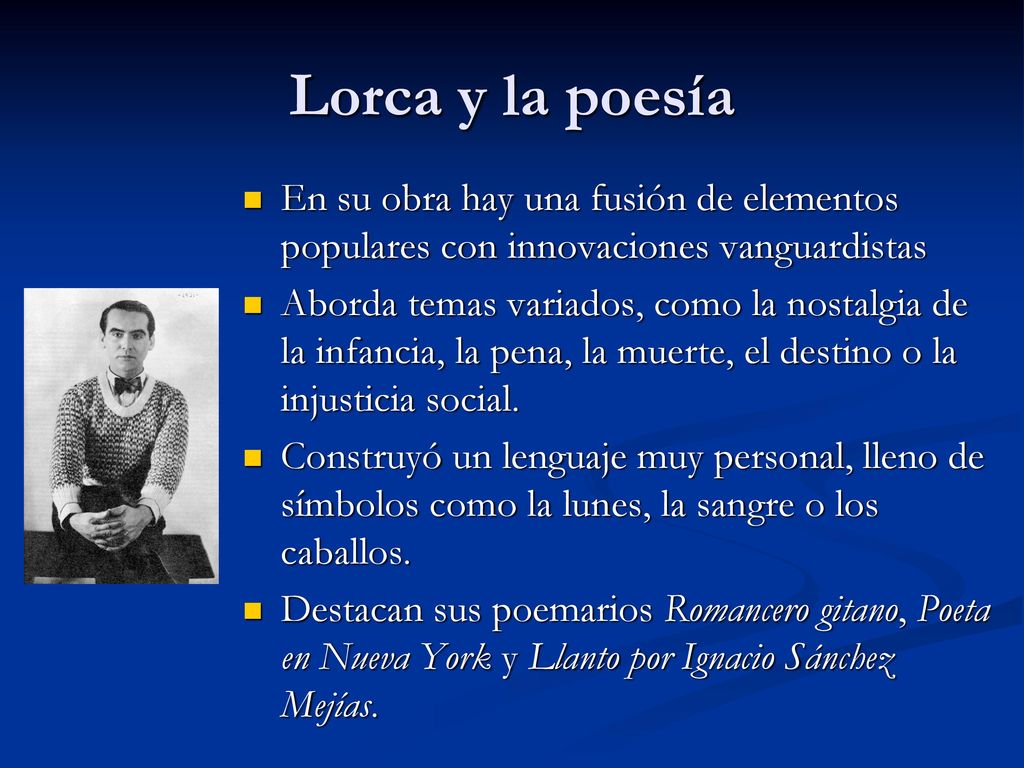 Lorca y la poesía En su obra hay una fusión de elementos populares con innovaciones vanguardistas.
