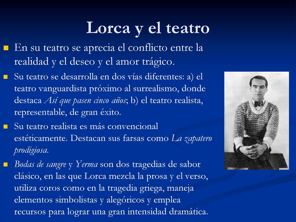 Lorca y el teatro En su teatro se aprecia el conflicto entre la realidad y el deseo y el amor trágico.