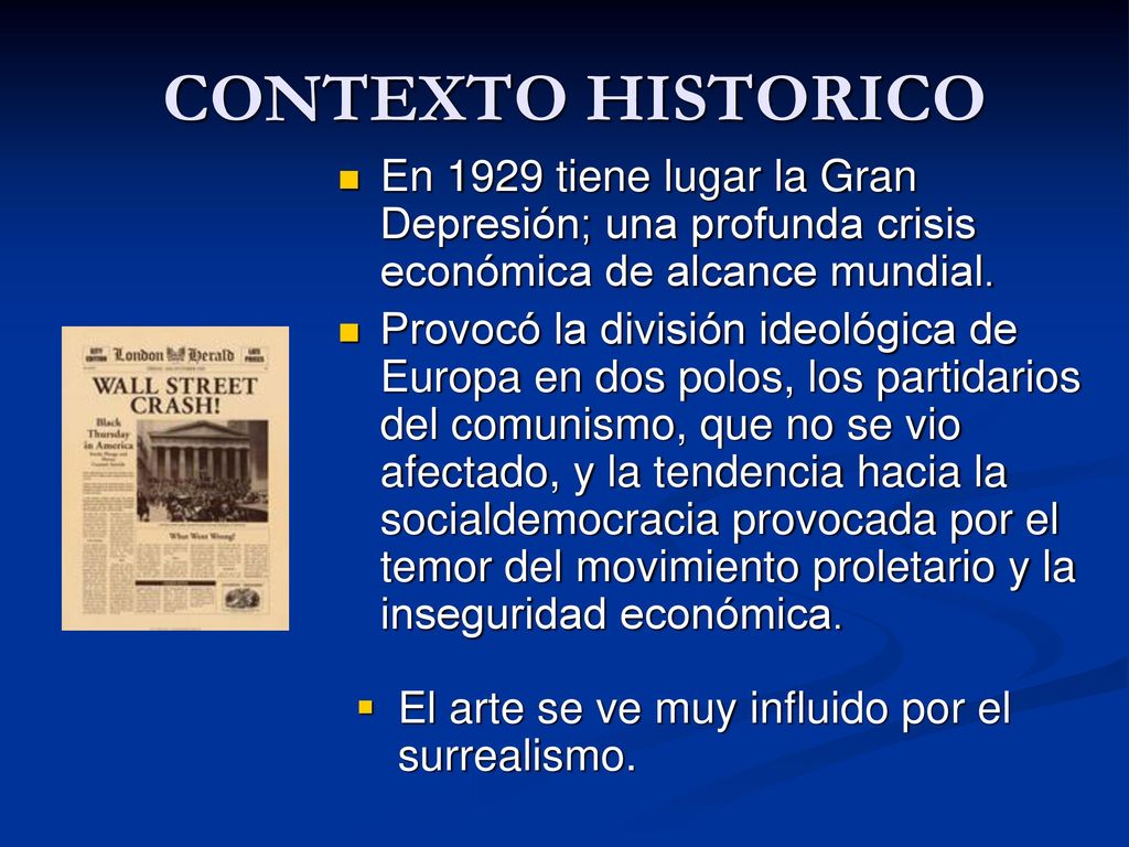 CONTEXTO HISTORICO En 1929 tiene lugar la Gran Depresión; una profunda crisis económica de alcance mundial.