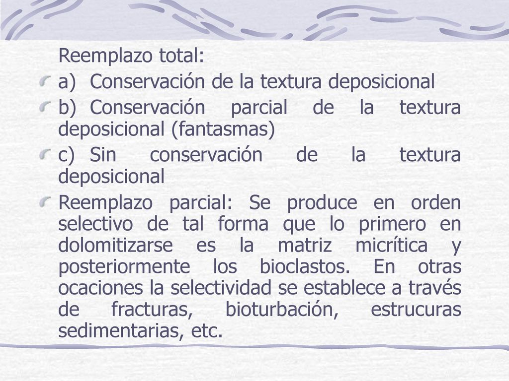 Reemplazo total: a) Conservación de la textura deposicional. b) Conservación parcial de la textura deposicional (fantasmas)