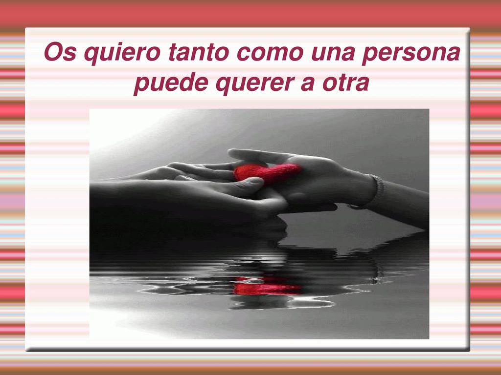 Os quiero tanto como una persona puede querer a otra