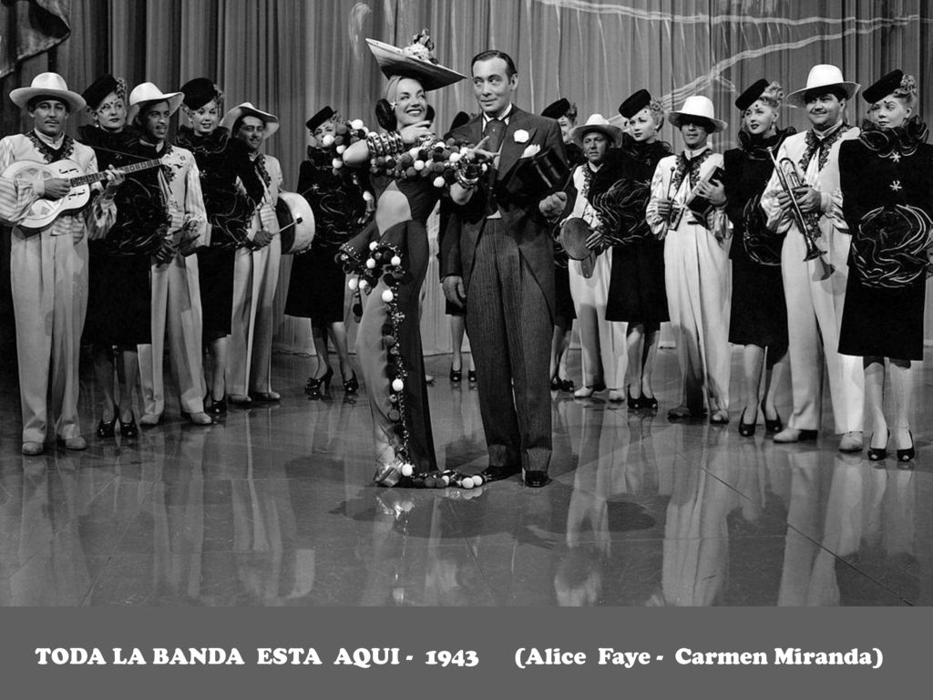 TODA LA BANDA ESTA AQUI (Alice Faye - Carmen Miranda)
