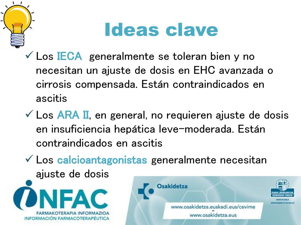 Los IECA generalmente se toleran bien y no necesitan un ajuste de dosis en EHC avanzada o cirrosis compensada. Están contraindicados en ascitis