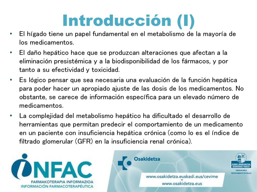 Introducción (I) El hígado tiene un papel fundamental en el metabolismo de la mayoría de los medicamentos.