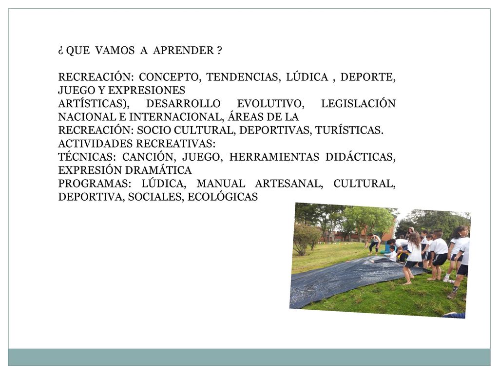 ¿ QUE VAMOS A APRENDER RECREACIÓN: CONCEPTO, TENDENCIAS, LÚDICA , DEPORTE, JUEGO Y EXPRESIONES.