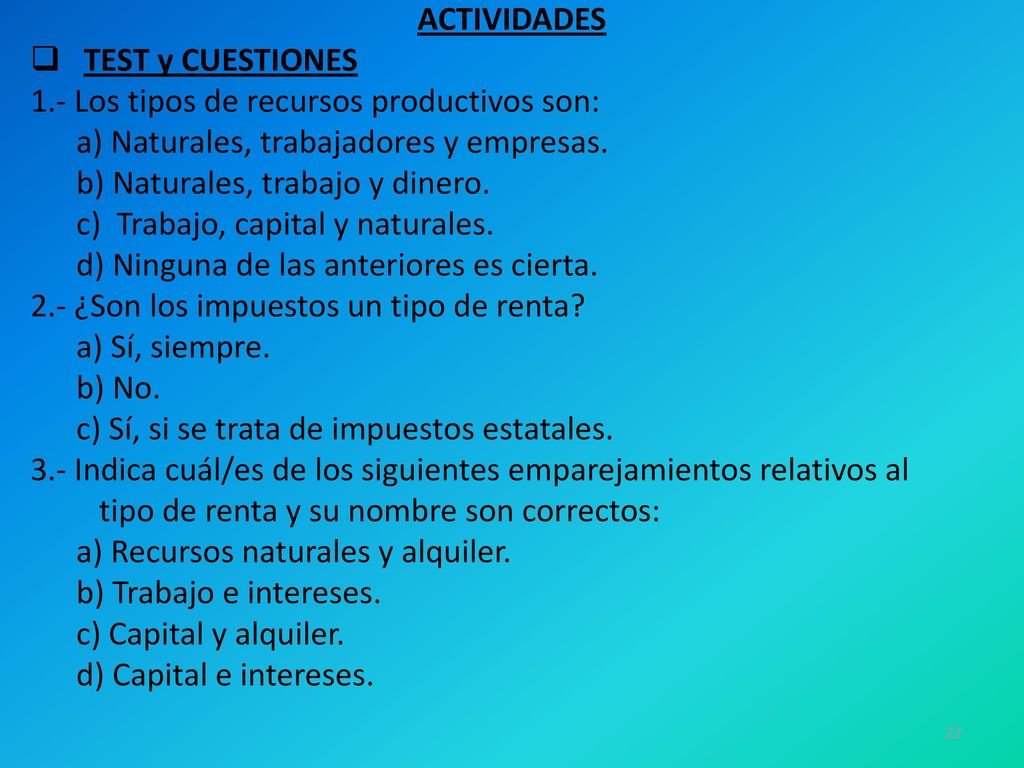ACTIVIDADES TEST y CUESTIONES. 1.- Los tipos de recursos productivos son: a) Naturales, trabajadores y empresas.