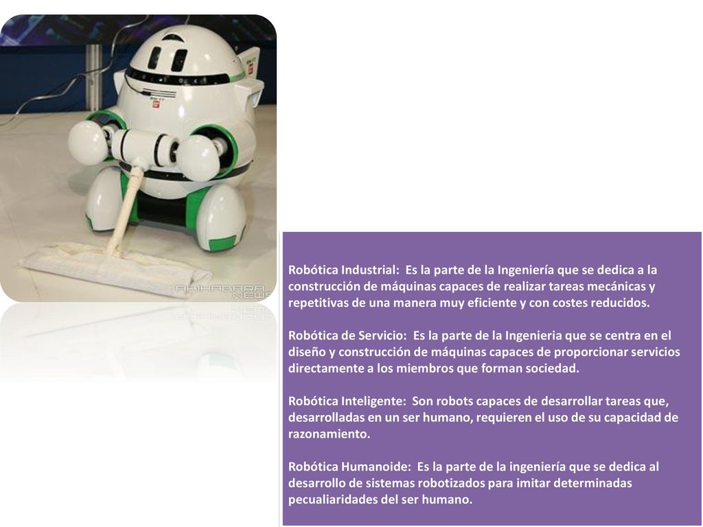 Robótica Industrial: Es la parte de la Ingeniería que se dedica a la construcción de máquinas capaces de realizar tareas mecánicas y repetitivas de una manera muy eficiente y con costes reducidos.