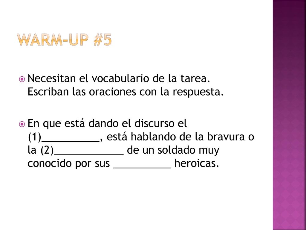 Warm-Up #5 Necesitan el vocabulario de la tarea. Escriban las oraciones con la respuesta.