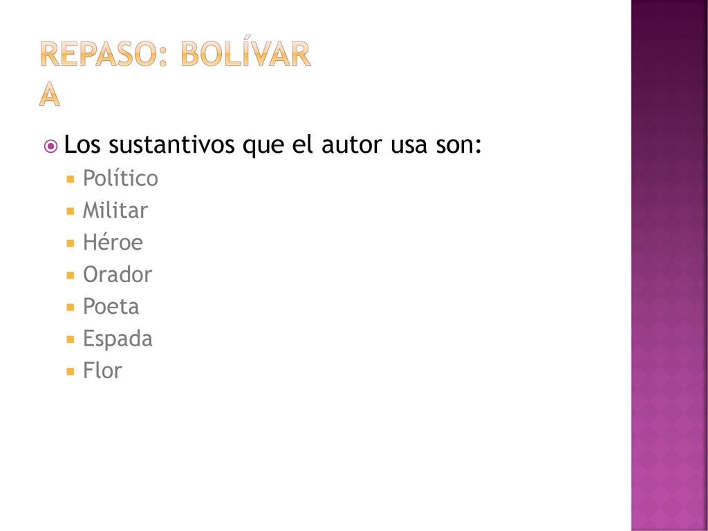 Repaso: Bolívar A Los sustantivos que el autor usa son: Político