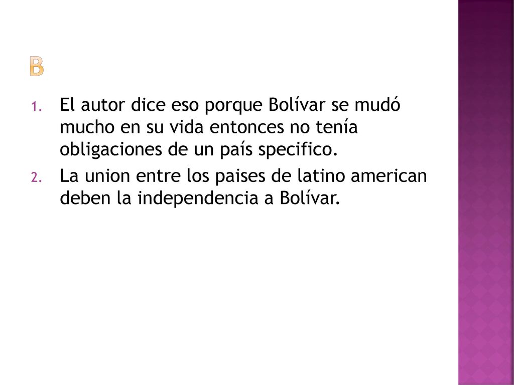 B El autor dice eso porque Bolívar se mudó mucho en su vida entonces no tenía obligaciones de un país specifico.