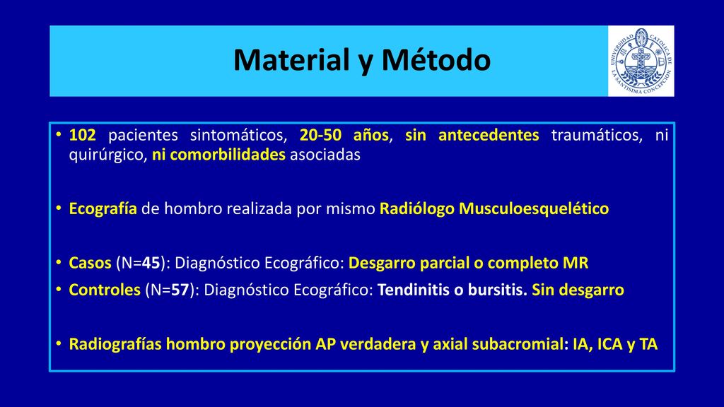 Material y Método 102 pacientes sintomáticos, años, sin antecedentes traumáticos, ni quirúrgico, ni comorbilidades asociadas.