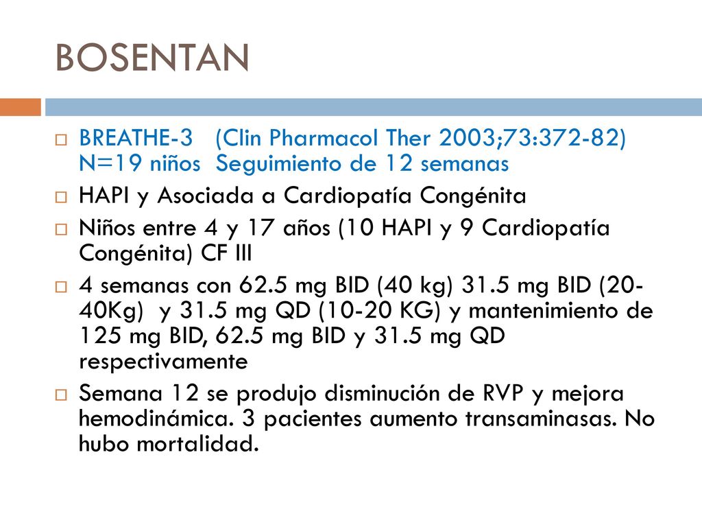 BOSENTAN BREATHE-3 (Clin Pharmacol Ther 2003;73:372-82) N=19 niños Seguimiento de 12 semanas.