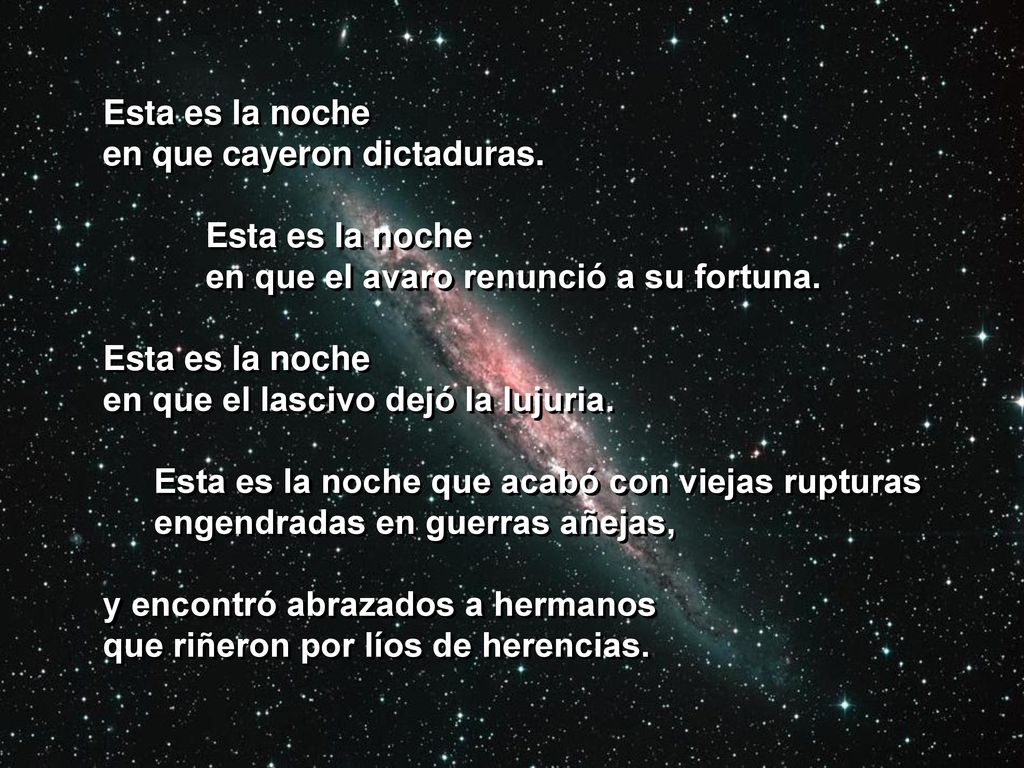Esta es la noche en que cayeron dictaduras. en que el avaro renunció a su fortuna. en que el lascivo dejó la lujuria.