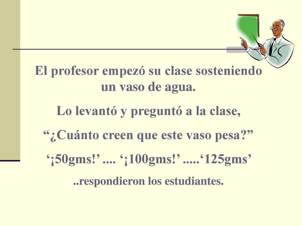 El profesor empezó su clase sosteniendo un vaso de agua.