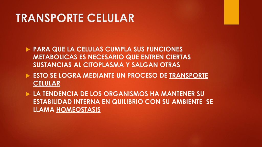 TRANSPORTE CELULAR PARA QUE LA CELULAS CUMPLA SUS FUNCIONES METABOLICAS ES NECESARIO QUE ENTREN CIERTAS SUSTANCIAS AL CITOPLASMA Y SALGAN OTRAS.