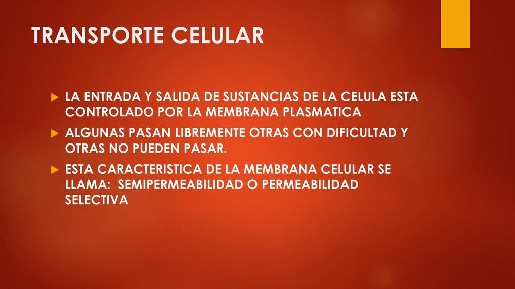 TRANSPORTE CELULAR LA ENTRADA Y SALIDA DE SUSTANCIAS DE LA CELULA ESTA CONTROLADO POR LA MEMBRANA PLASMATICA.