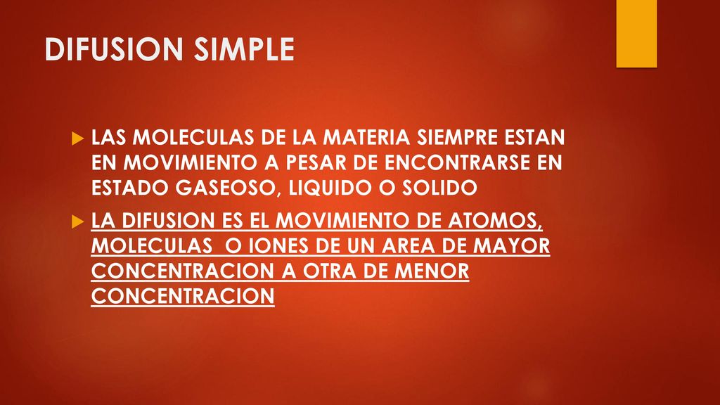 DIFUSION SIMPLE LAS MOLECULAS DE LA MATERIA SIEMPRE ESTAN EN MOVIMIENTO A PESAR DE ENCONTRARSE EN ESTADO GASEOSO, LIQUIDO O SOLIDO.