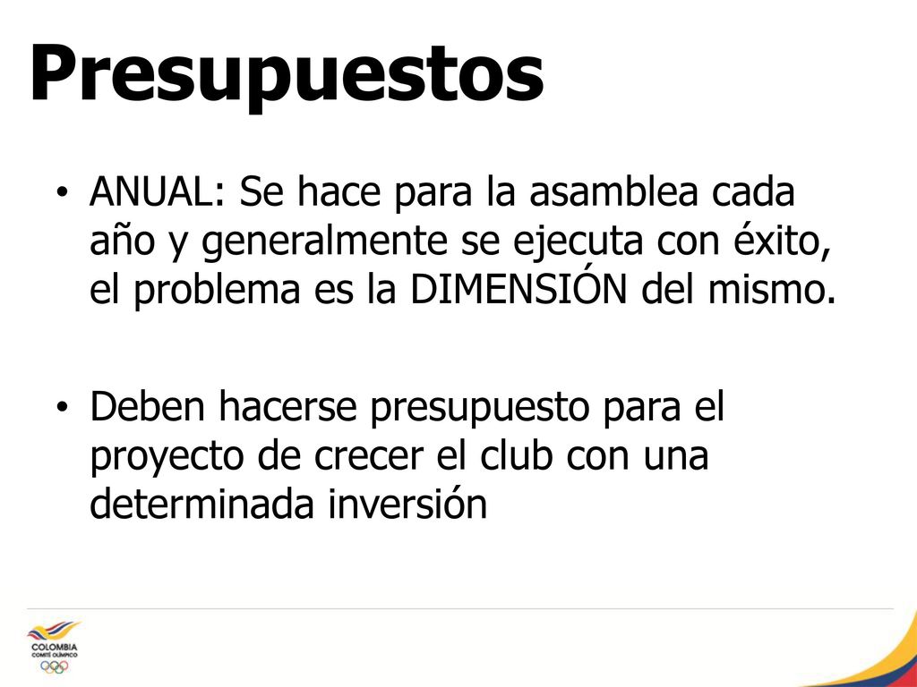 Presupuestos ANUAL: Se hace para la asamblea cada año y generalmente se ejecuta con éxito, el problema es la DIMENSIÓN del mismo.