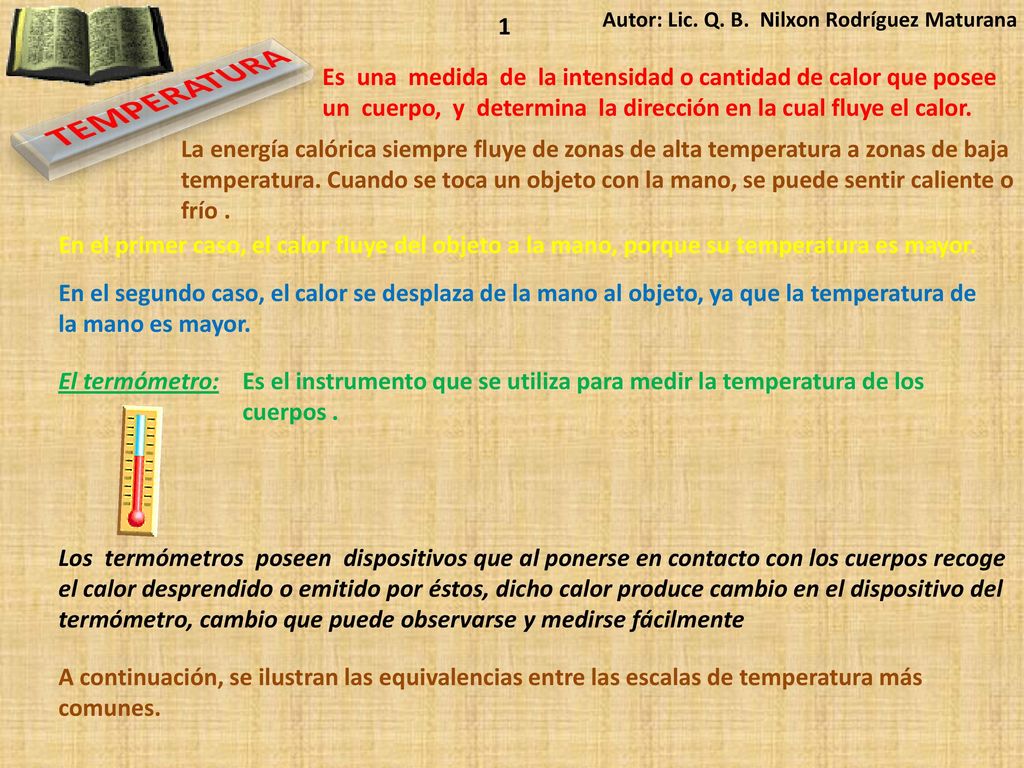 1 Autor: Lic. Q. B. Nilxon Rodríguez Maturana. Es una medida de la intensidad o cantidad de calor que posee.