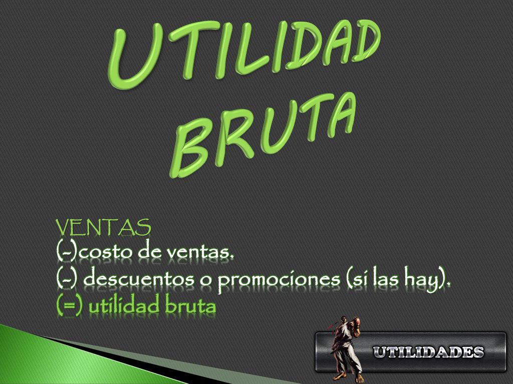UTILIDAD BRUTA VENTAS (-)costo de ventas. (-) descuentos o promociones (si las hay).