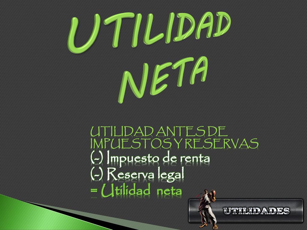 UTILIDAD NETA (-) Impuesto de renta (-) Reserva legal = Utilidad neta