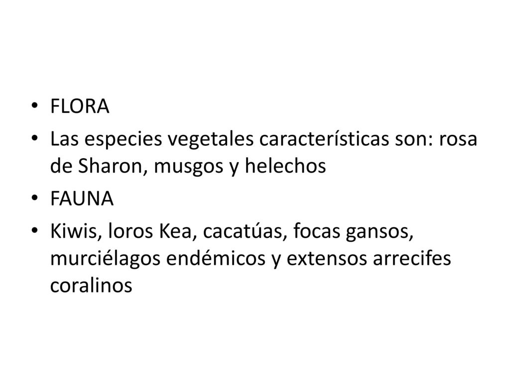 FLORA Las especies vegetales características son: rosa de Sharon, musgos y helechos. FAUNA.