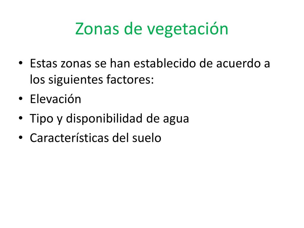 Zonas de vegetación Estas zonas se han establecido de acuerdo a los siguientes factores: Elevación.