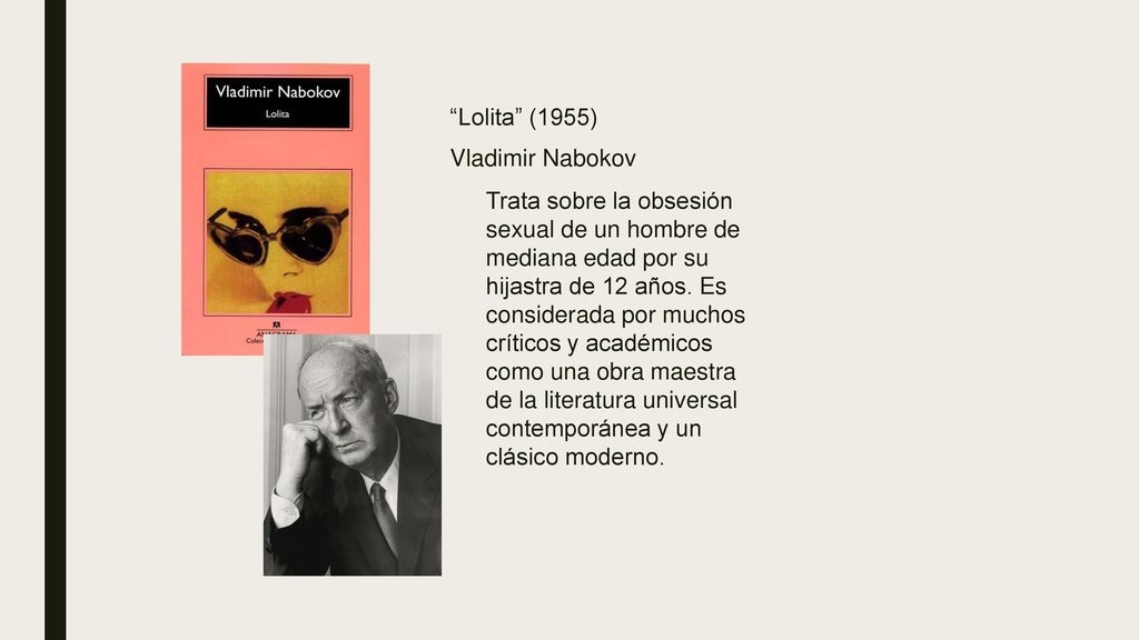 Lolita (1955) Vladimir Nabokov Trata sobre la obsesión sexual de un hombre de mediana edad por su hijastra de 12 años.