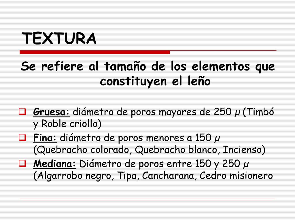 Se refiere al tamaño de los elementos que constituyen el leño