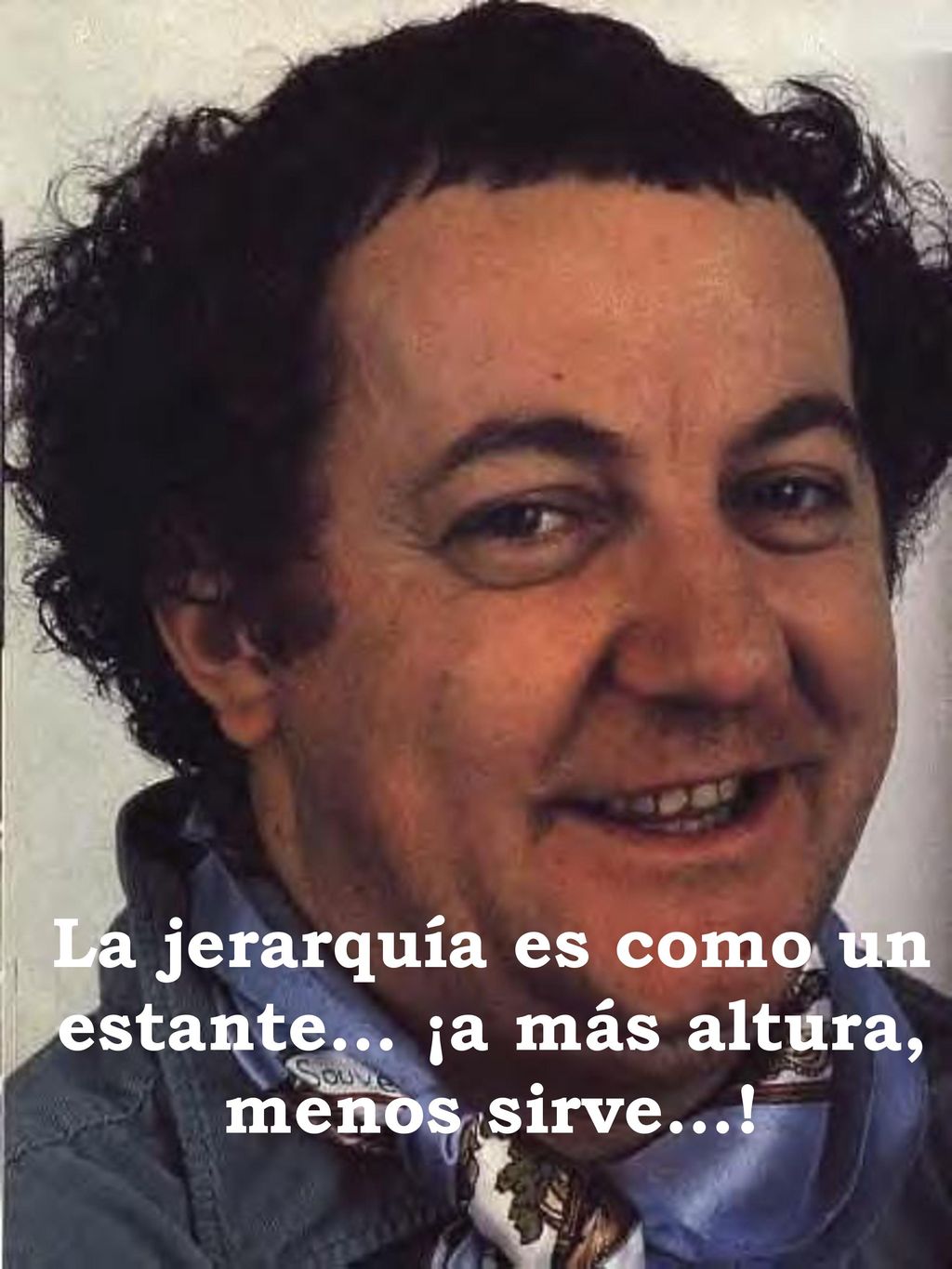 La jerarquía es como un estante… ¡a más altura, menos sirve…!