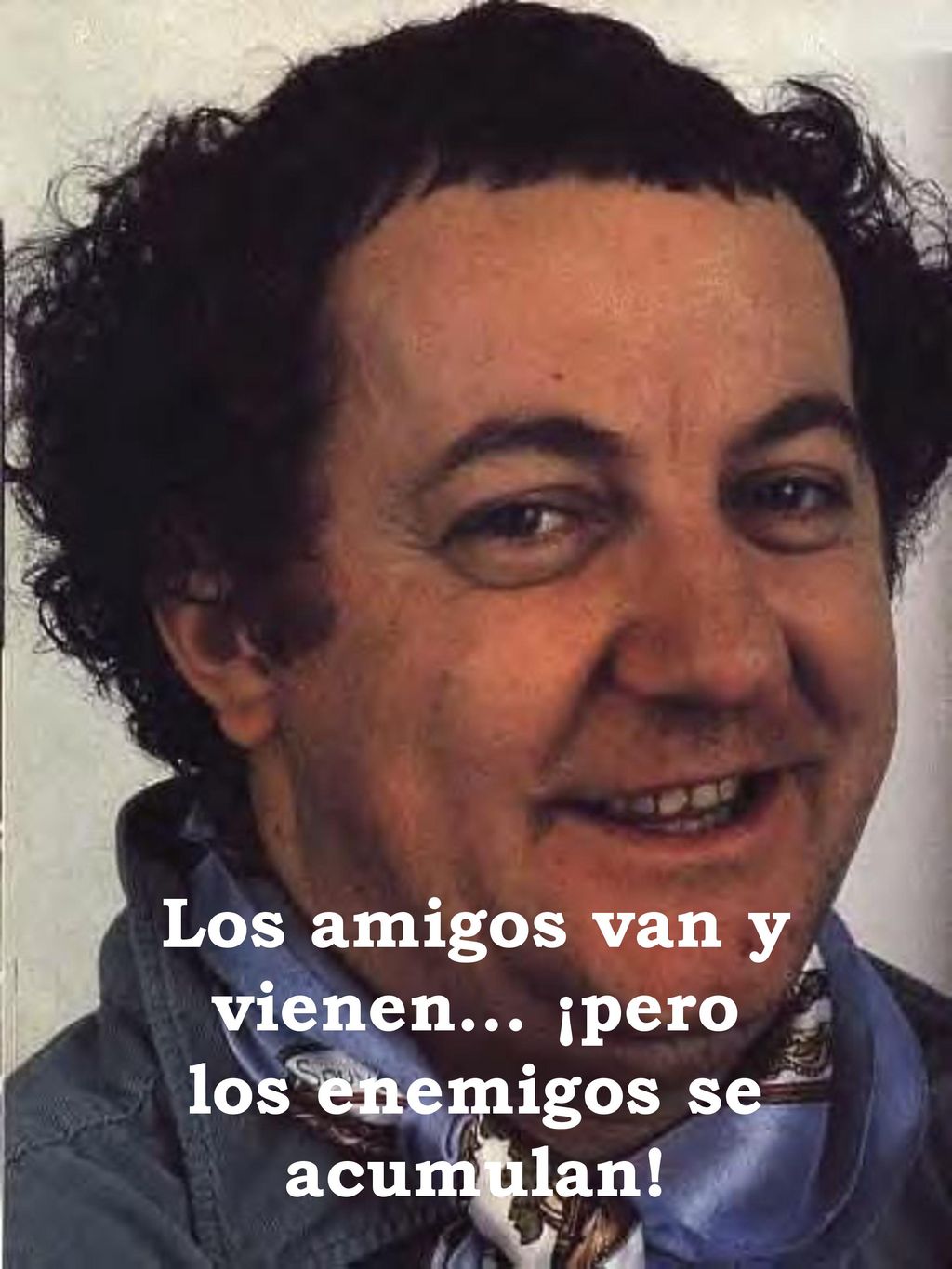 Los amigos van y vienen... ¡pero los enemigos se acumulan!