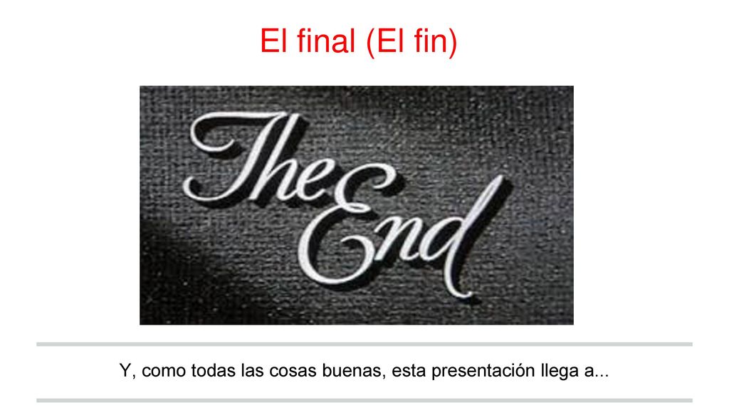 Y, como todas las cosas buenas, esta presentación llega a...