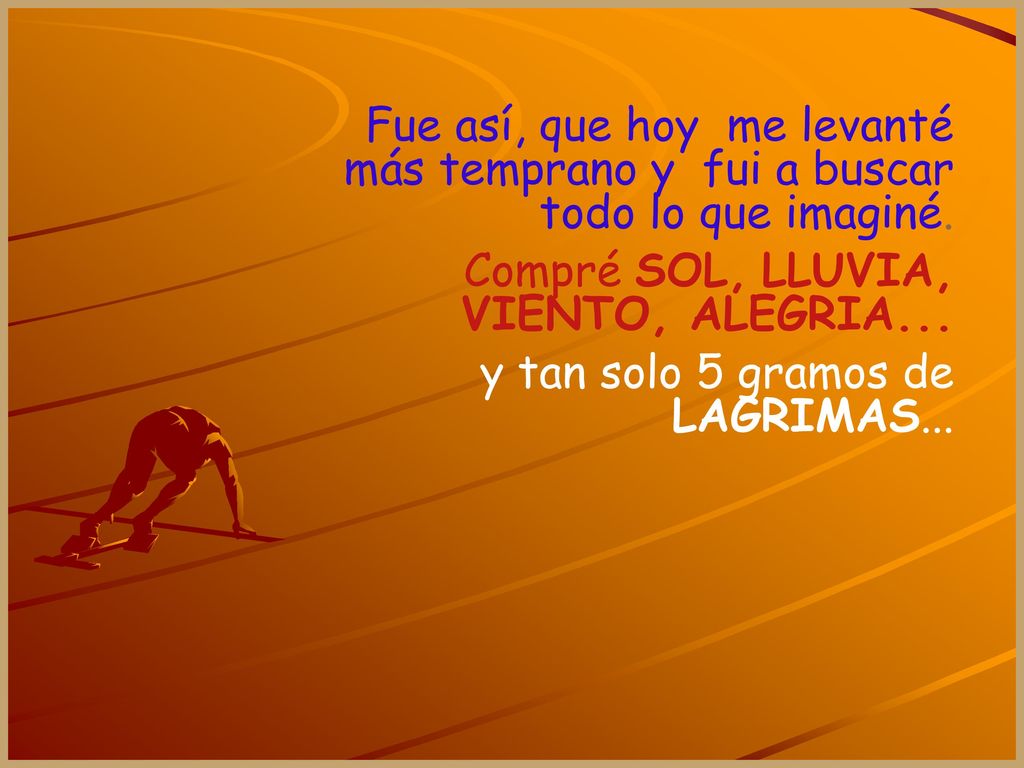 Fue así, que hoy me levanté más temprano y fui a buscar todo lo que imaginé.