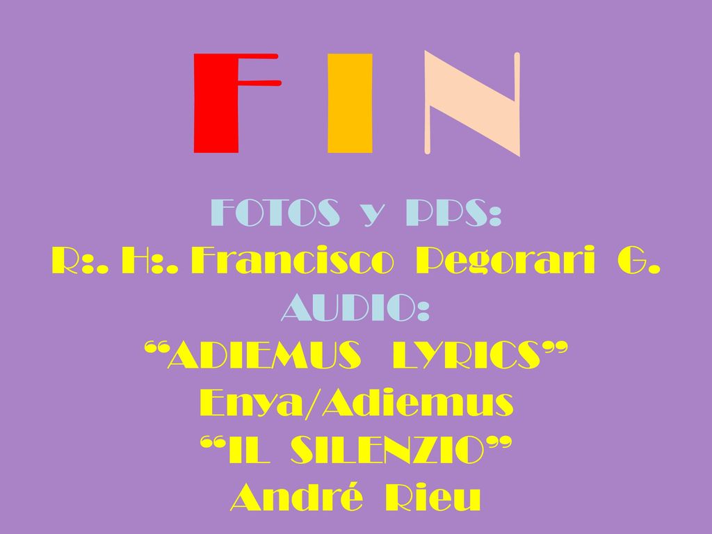 F I N FOTOS y PPS: R:. H:. Francisco Pegorari G. AUDIO: