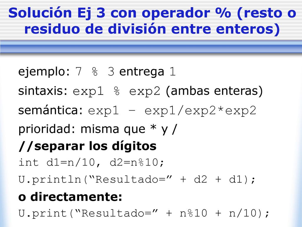 Solución Ej 3 con operador % (resto o residuo de división entre enteros)