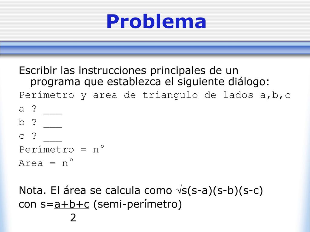 Problema Escribir las instrucciones principales de un programa que establezca el siguiente diálogo: