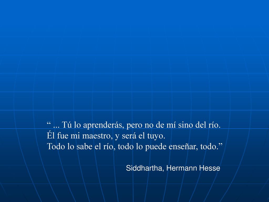 ... Tú lo aprenderás, pero no de mí sino del río.