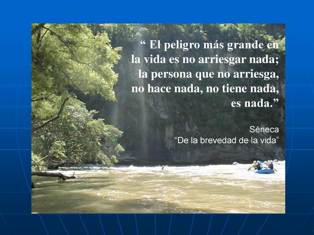 El peligro más grande en la vida es no arriesgar nada;